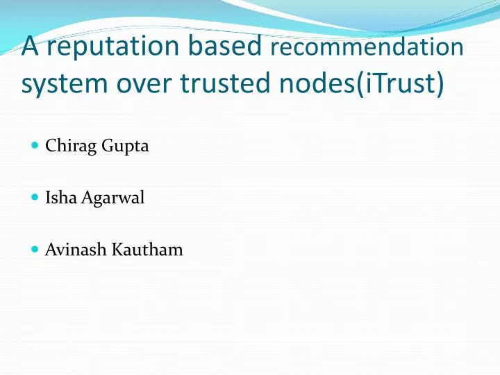 a reputation based recommendation system over trusted nodes itrust