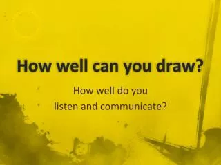 How well can you draw?