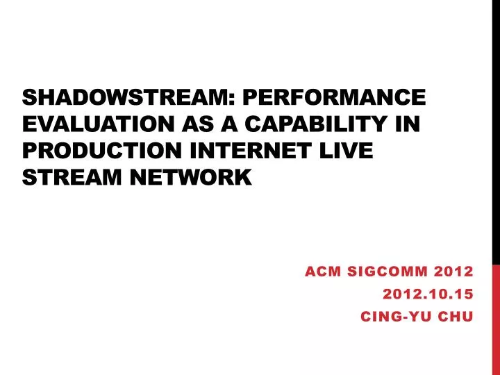 shadowstream performance evaluation as a capability in production internet live stream network