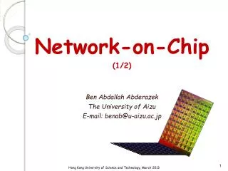 Network-on-Chip (1/2) Ben Abdallah Abderazek The University of Aizu E-mail: benab@u-aizu.ac.jp
