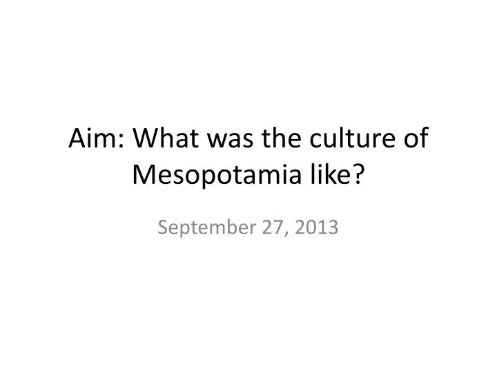aim what was the culture of mesopotamia like