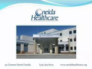 321 Genesee Street Oneida 	 (315) 363-6000 oneidahealthcare