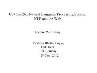 CS460/626 : Natural Language Processing/Speech, NLP and the Web Lecture 35: Closing