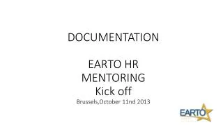 DOCUMENTATION EARTO HR MENTORING Kick off Brussels,October 11nd 2013