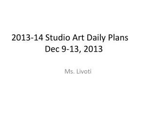 2013-14 Studio Art Daily Plans	 Dec 9-13, 2013