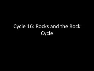 Cycle 16: Rocks and the Rock Cycle