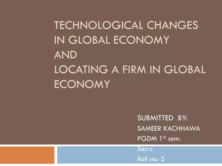 technological changes in global economy and locating a firm in global economy