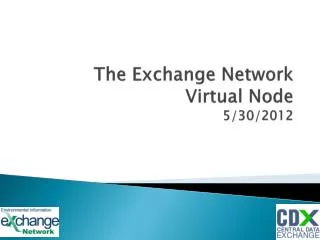 The Exchange Network Virtual Node 5/30/2012