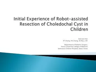 Initial Experience of Robot-assisted Resection of Choledochal Cyst in Children