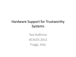 Hardware Support for Trustworthy Systems
