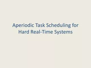 Aperiodic Task Scheduling for Hard Real-Time Systems