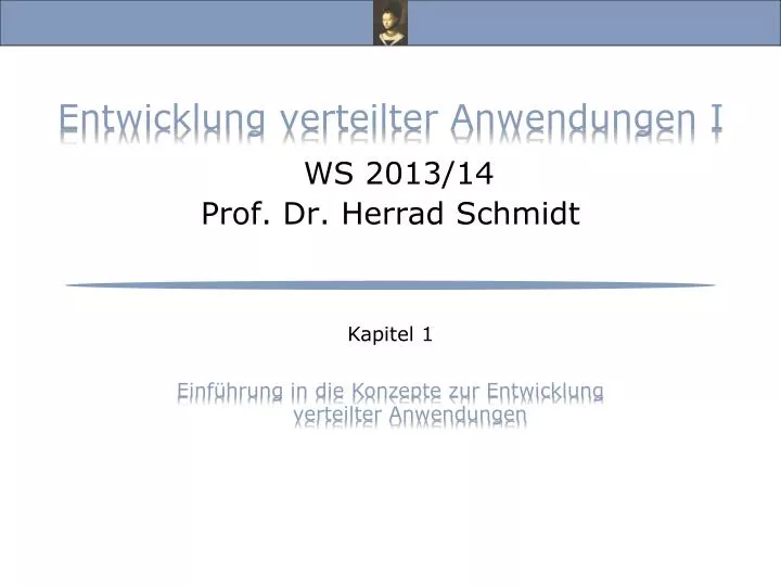 entwicklung verteilter anwendungen i ws 2013 14 prof dr herrad schmidt