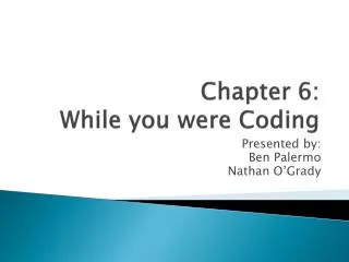 Chapter 6: While you were Coding