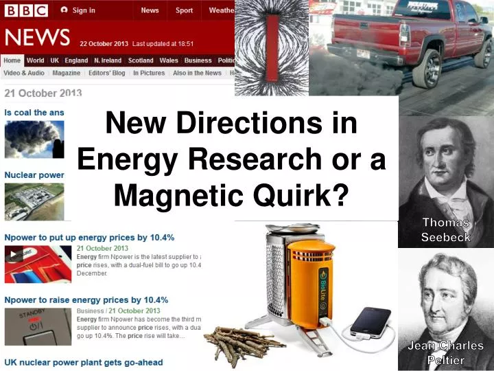 new directions in energy research or a magnetic quirk