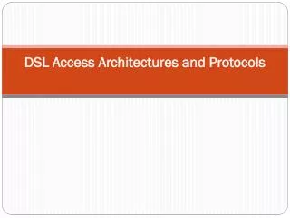 DSL Access Architectures and Protocols