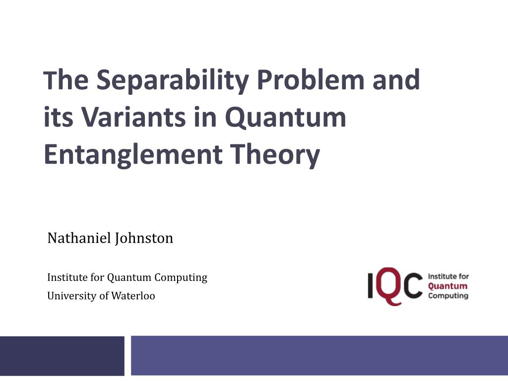 PPT - T he Separability Problem and its Variants in Quantum ...
