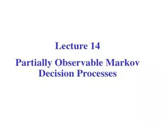 Computer Science CPSC 502 Lecture 14 Partially Observable Markov Decision Processes