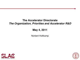 The Accelerator Directorate The Organization, Priorities and Accelerator R&amp;D May 4, 2011