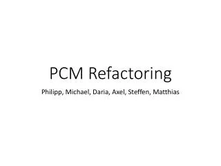 PCM Refactoring