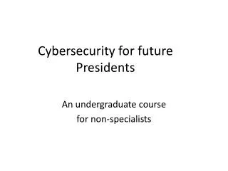 Cybersecurity for future Presidents