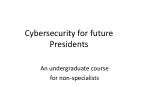 Cybersecurity for future Presidents - slide 1