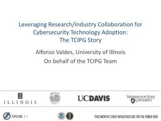 Alfonso Valdes, University of Illinois On behalf of the TCIPG Team