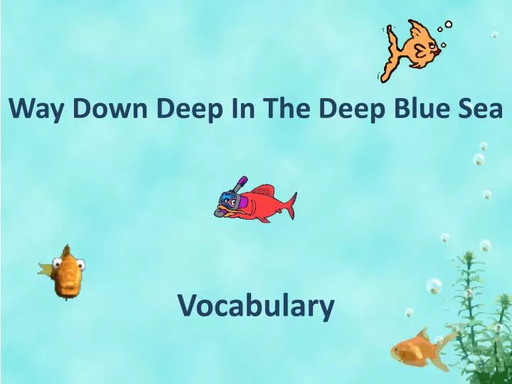 way down deep in the deep blue sea
