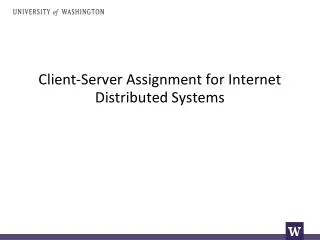 Client-Server Assignment for Internet Distributed Systems