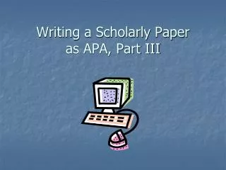 Writing a Scholarly Paper as APA, Part III