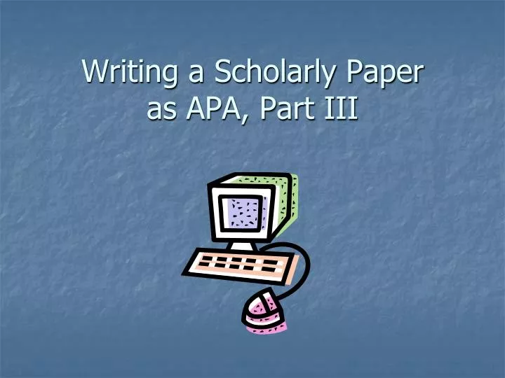 writing a scholarly paper as apa part iii