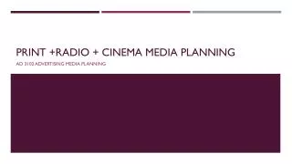 Print +Radio + cinema media planning