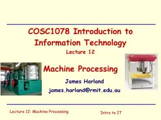COSC1078 Introduction to Information Technology Lecture 12 Machine Processing