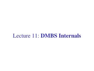 Lecture 11: DMBS Internals