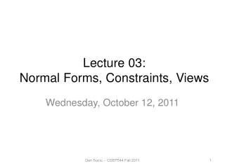 Lecture 03: Normal Forms, Constraints, Views