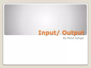 Input/ Output