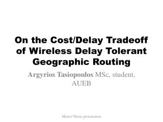 On the Cost/Delay Tradeoff of Wireless Delay Tolerant Geographic Routing