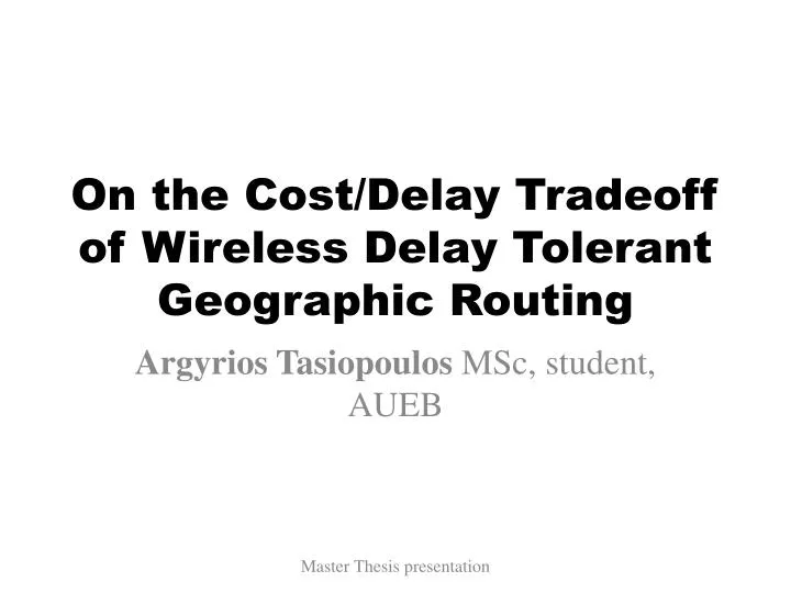 on the cost delay tradeoff of wireless delay tolerant geographic routing