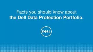 F acts you should know about the Dell Data Protection Portfolio.