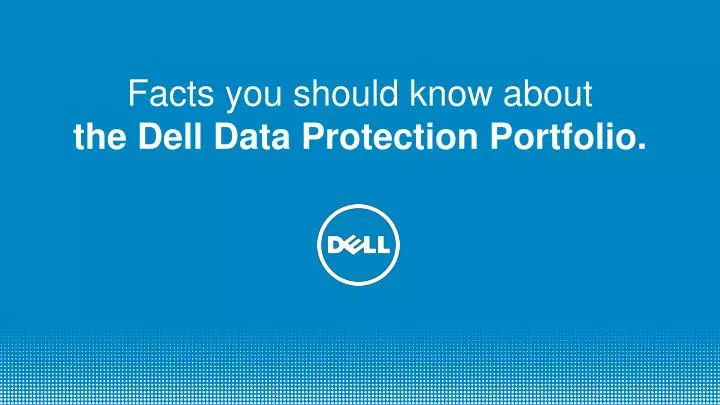 f acts you should know about the dell data protection portfolio