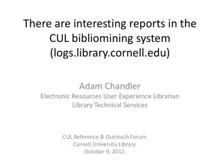 There are interesting reports in the CUL bibliomining system (logs.library.cornell)