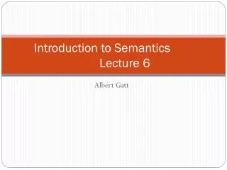 Introduction to Semantics	 	Lecture 6