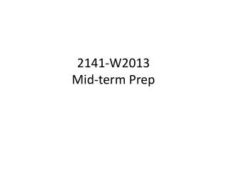 2141-W2013 Mid-term Prep