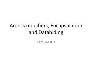 Access modifiers, Encapsulation and Datahiding