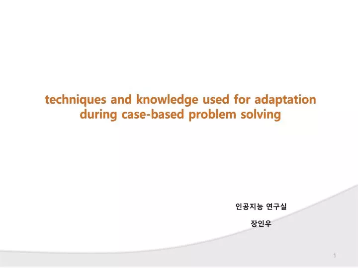 techniques and knowledge used for adaptation during case based problem solving