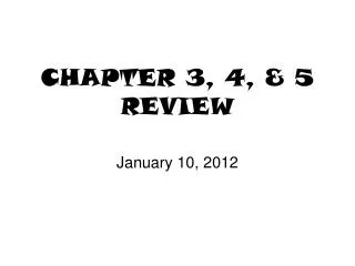 CHAPTER 3, 4, &amp; 5 REVIEW