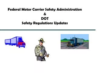 Federal Motor Carrier Safety Administration &amp; DOT Safety Regulations Updates