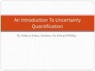 An Introduction To Uncertainty Quantification