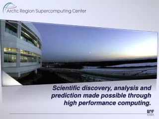 Scientific discovery, analysis and prediction made possible through high performance computing.