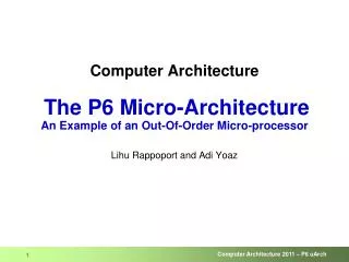 Computer Architecture The P6 Micro-Architecture An Example of an Out-Of-Order Micro-processor