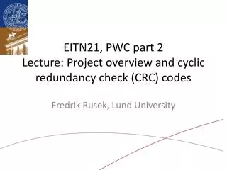 EITN21, PWC part 2 Lecture : Project overview and cyclic redundancy check (CRC) codes
